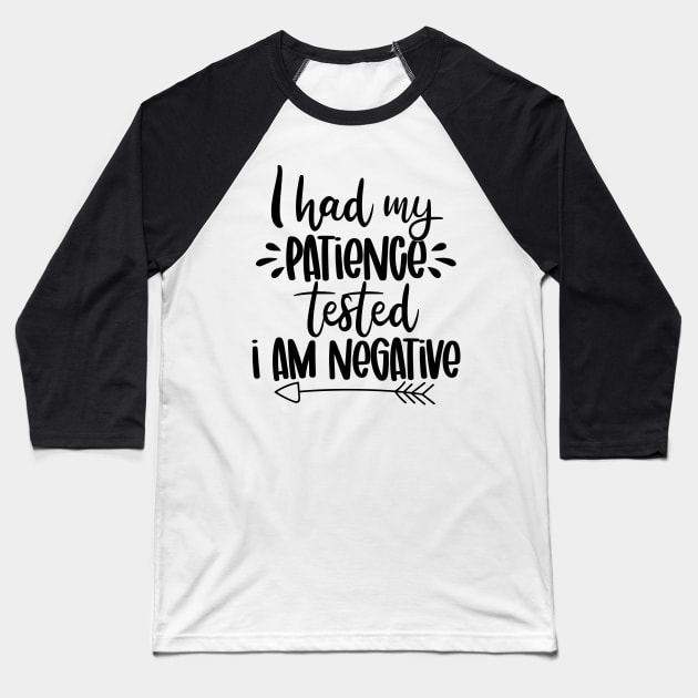 I had my patience Tested - I am Negative Baseball T-Shirt by SrboShop